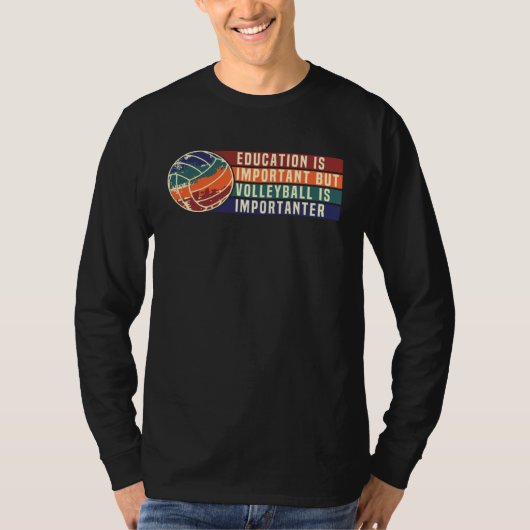 Education Is Important But Volleyball Is Important T-shirt (Voorkant)