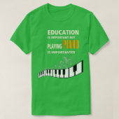 Education is Important playing PIANO is import T-shirt (Design voorkant)