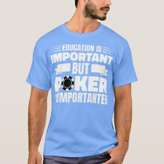 Education Is Important Poker Texas Holdem Omaha - T-shirt
