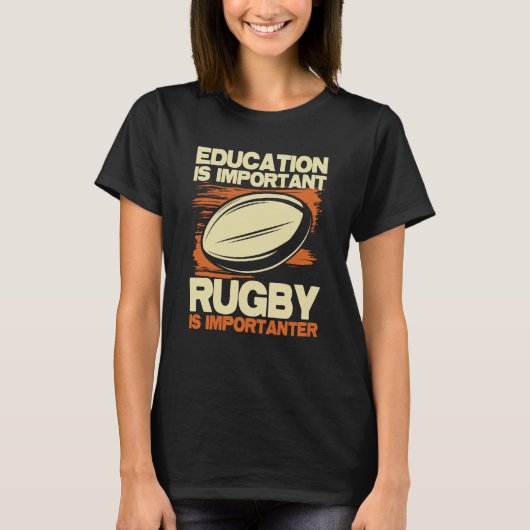 Education Is Important Rugby Is Importanter Sport T-shirt (Voorkant)