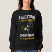 Education Is Important Singing Karaoke Is Importan Trui (Voorkant)