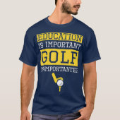Education is Imrelevant Golf Is Importanter Funny T-shirt (Voorkant)