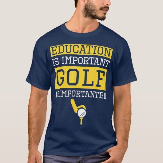 Education is Imrelevant Golf Is Importanter Funny T-shirt (Voorkant)