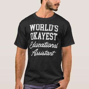 Educational Assistant Worldx27s Okayest Design T-shirt