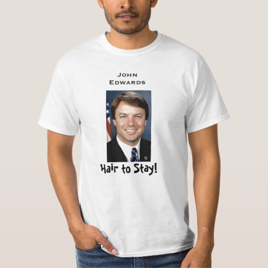edwards_john, Hair om te blijven, John Edwards T-shirt (Voorkant)