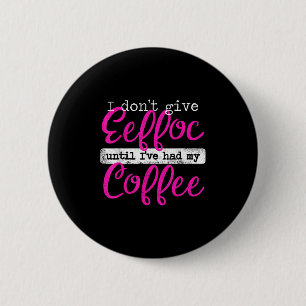 Eeffoc Koffie achterstevoren gespeld Ik geef Eeffo Ronde Button 5,7 Cm