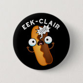 Eek-clair Funny Eclair Pun Dark BG Ronde Button 5,7 Cm (Voorkant)