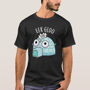 Eek-gloo Funny Igloo Pun Dark BG T-shirt
