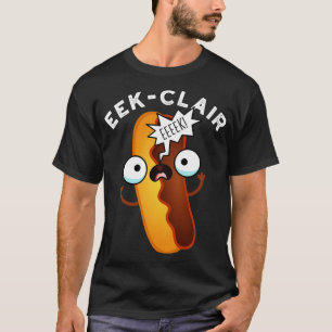 Eekclair Funny Eclair Puns 1 T-shirt