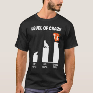 Eekhoorn Eikel Niveau Van Gekke Kat Mensen Hond Me T-shirt