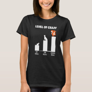 Eekhoorn Eikel Niveau Van Gekke Kat Mensen Hond Me T-shirt