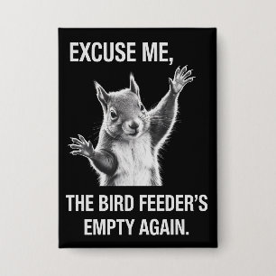 Eekhoorn Excuses, Vogelveerbak is weer leeg  Button