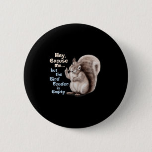 Eekhoorn Hey, Excuses Maar Uw Vogelveerbak Is Leeg Ronde Button 5,7 Cm