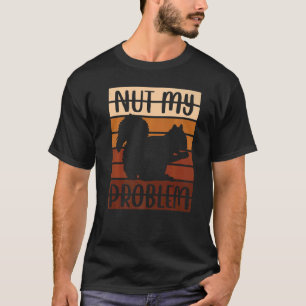 Eekhoorndierlijk Gezegde en mijn probleem T-shirt