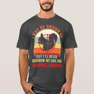 Eekhoornjager nooit uit groeien mijn liefde voor e t-shirt