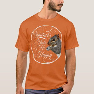 Eekhoorns maken me blij eekhoorn minnaar 1 t-shirt