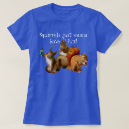Eekhoorntjes willen gewoon vun hebben t-shirt