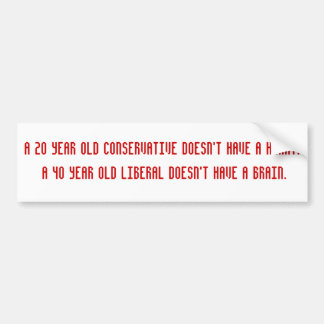 Een 20-jarige conservatief heeft geen hart... bumpersticker