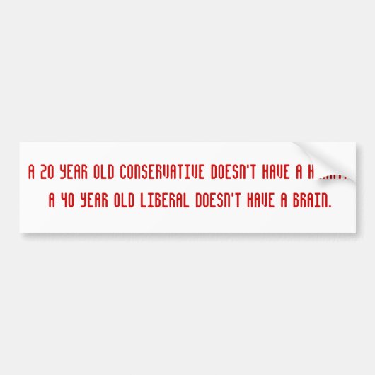 Een 20-jarige conservatief heeft geen hart... bumpersticker (Voorkant)