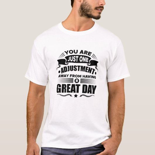 Eén aanpassing weg van een geweldige dag t-shirt (Voorkant)