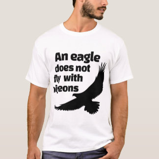 Een adelaar vliegt niet met duiven t-shirt