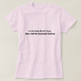 Een ademtocht weg van een driftbui t-shirt