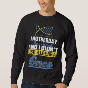 Een andere dag is voorbij en ik heb geen algebra g trui