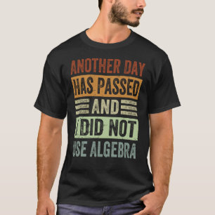 Een andere dag is voorbij en ik heb geen gebruik g t-shirt