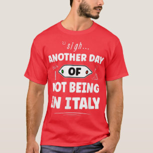 Een andere dag van niet in Italië - grappig Italia T-shirt