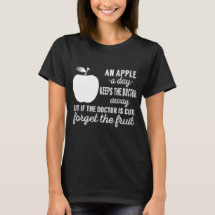 Een appel per dag houdt de dokter weg t-shirt