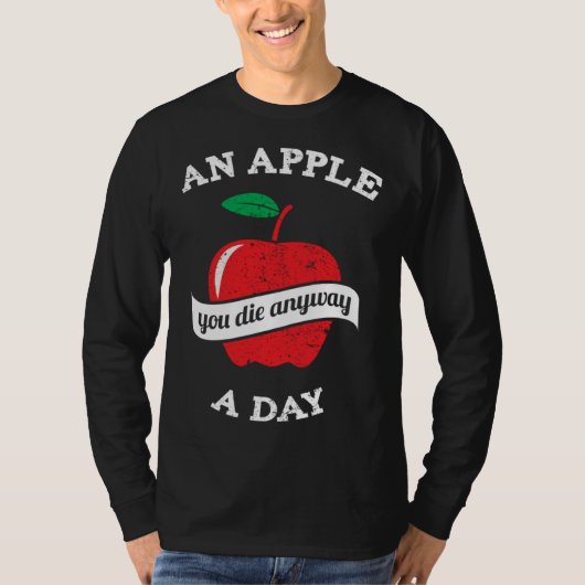 Een appel per dag je sterft toch t-shirt (Voorkant)