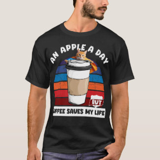 Een appel per dag, maar koffie redt mijn leven t-shirt