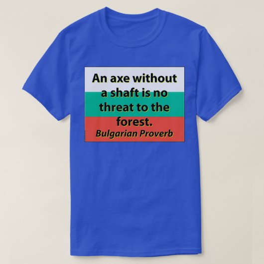 Een Ax zonder een Shaft Bulgaars Proverb T-shirt (Design voorkant)