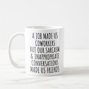 Een baan maakte ons collega's, maar sarcasme colle koffiemok
