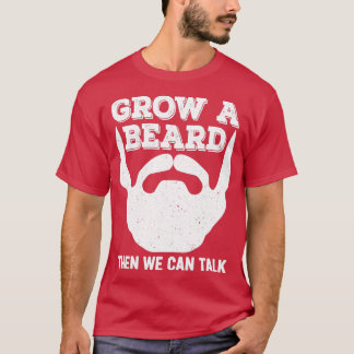 Een baard kweken, dan kunnen we praten t-shirt