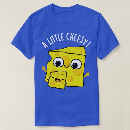 Een beetje cheesy grappig eten puns t-shirt (Design voorkant)
