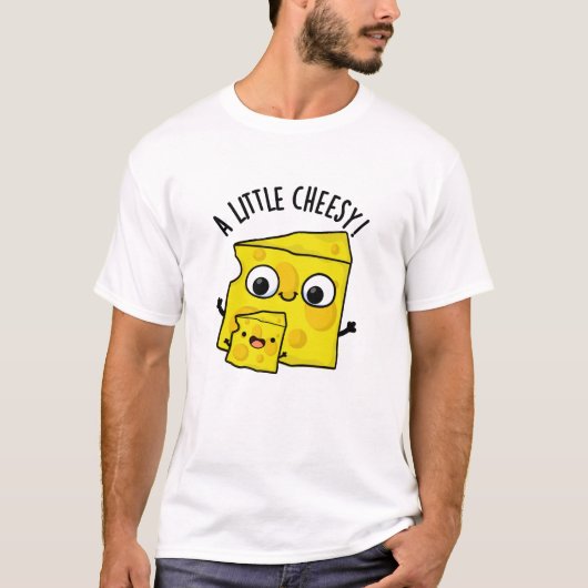 Een beetje cheesy grappig eten woordspeling t-shirt (Voorkant)