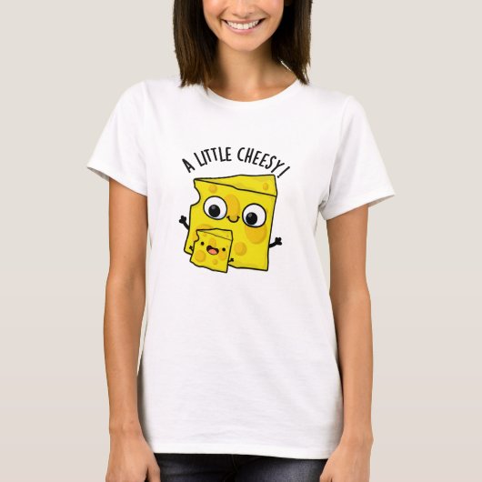 Een beetje cheesy grappig eten woordspeling t-shirt (Voorkant)
