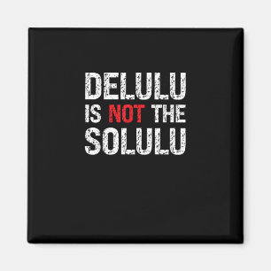 Een beetje Delulu, helemaal geweldig Magneet