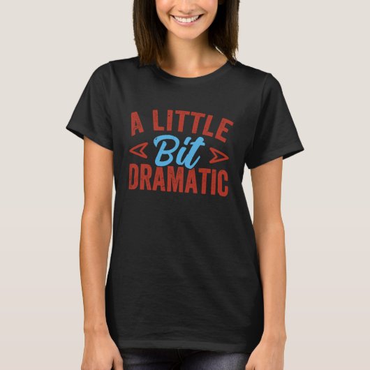 Een beetje dramatisch Dramakoningin T-shirt (Voorkant)