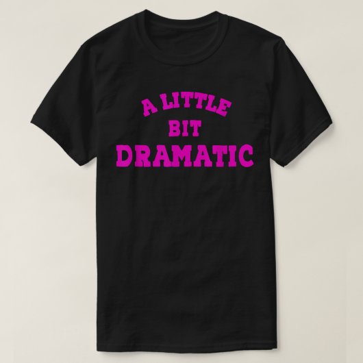 Een beetje dramatisch gemiddelde meisjes T-Shirt (Design voorkant)