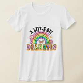 Een beetje dramatisch grappig groovy Gezegde T-shirt