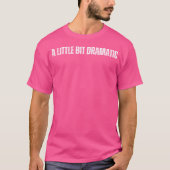 Een beetje dramatisch t-shirt (Voorkant)