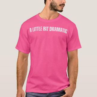 Een beetje dramatisch t-shirt