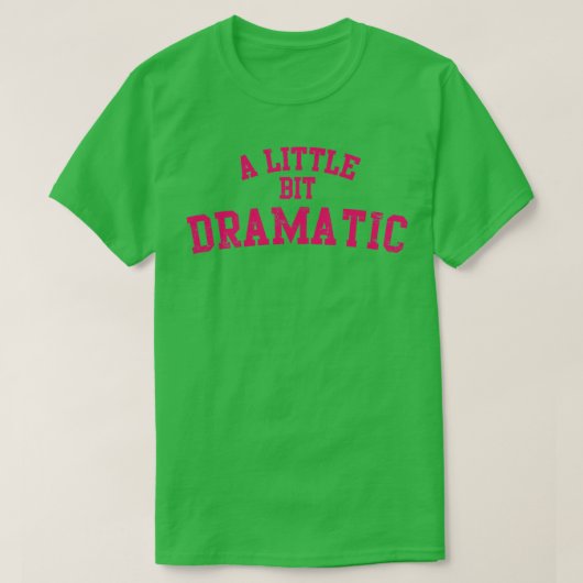 Een beetje dramatisch t-shirt (Design voorkant)