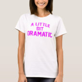 een beetje dramatisch t-shirt (Voorkant)