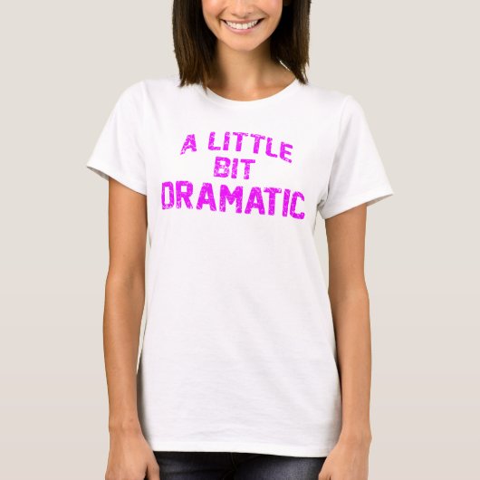 een beetje dramatisch t-shirt (Voorkant)