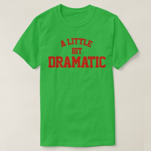 Een beetje dramatisch t-shirt (Design voorkant)