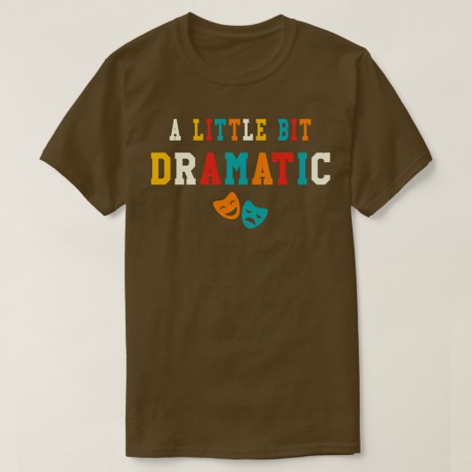 Een beetje dramatische grappige theatergeschenken  t-shirt (Design voorkant)