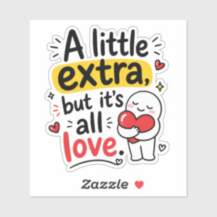 Een Beetje Extra Maar Allemaal Liefde Mooie Ontwer Sticker